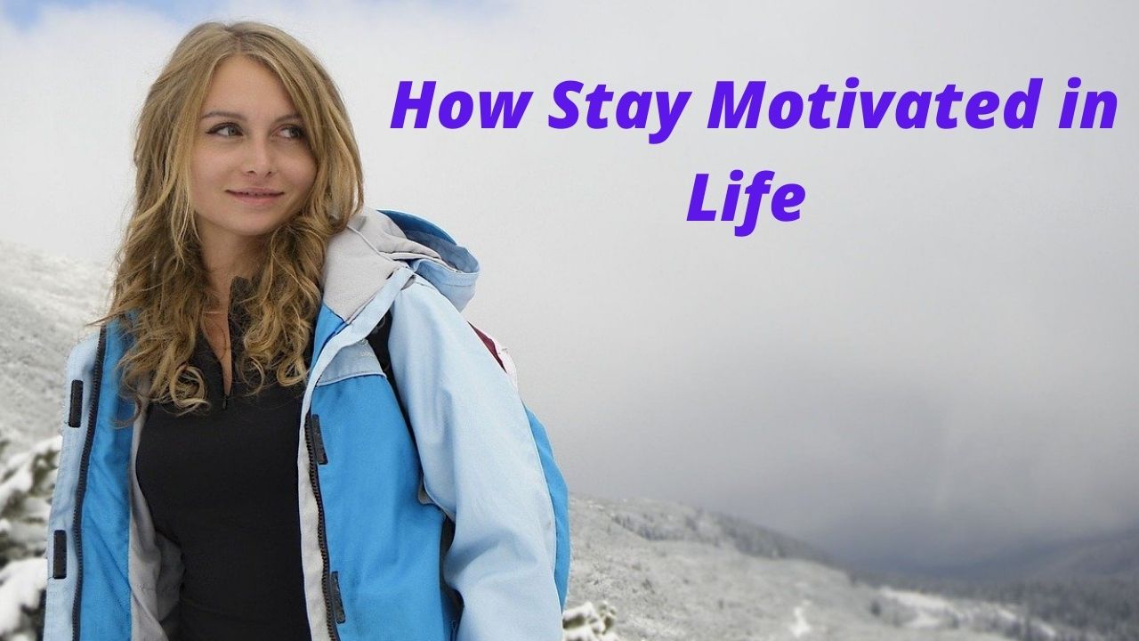 how stay motivated in life