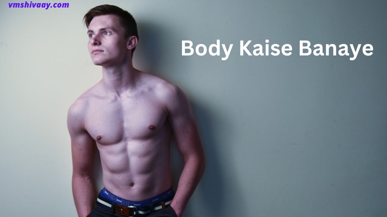 Body Kaise Banaye