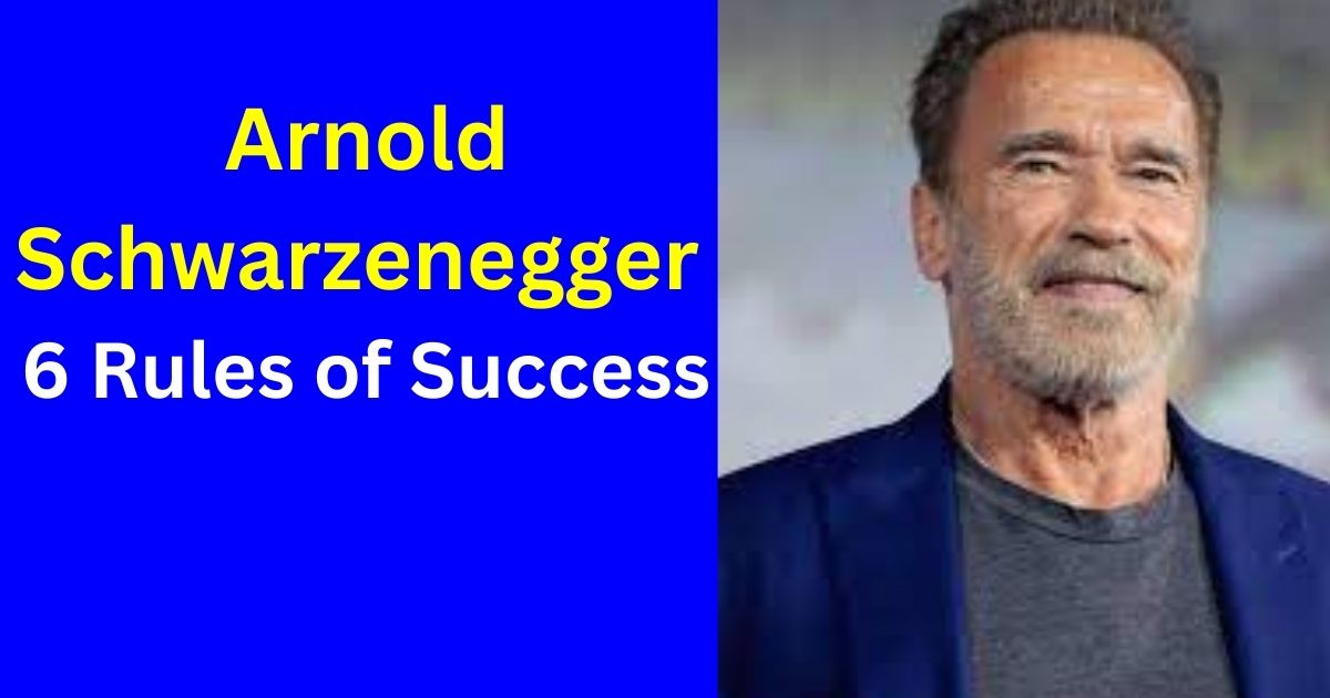 Arnold Schwarzenegger 6 Rules of Success