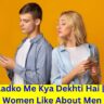 Ladkiya Ladko Me Kya Dekhti Hai |10 Things Women Like About Men